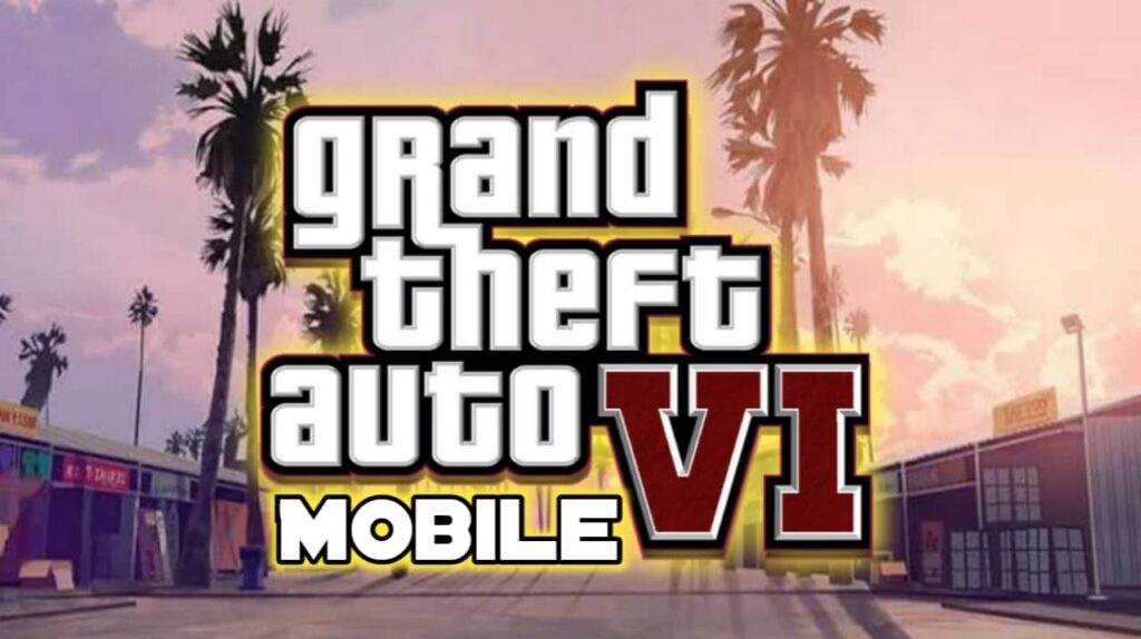 GTA 6 on Android and iOS
