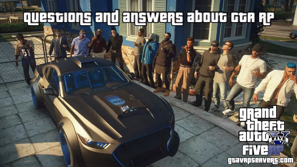 Questions and answers about GTA RP